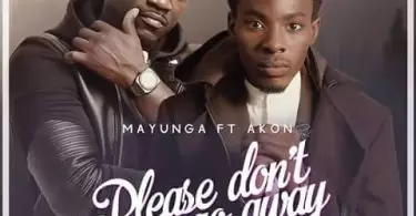 Mayunga ft Akon Please Don't go Away