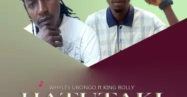 Whyles Ubongo ft King Bolly Hatutaki Shari