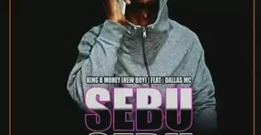 King B Money Ft Dallas Mc Sebu Sebu