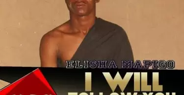Elisha Mapigo ft Dizo music I will Follow You