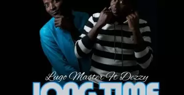 Lugo Master Ft Dezzy Long Time