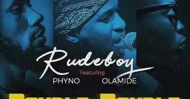 Rudeboy Ft Phyno Olamide Double Double