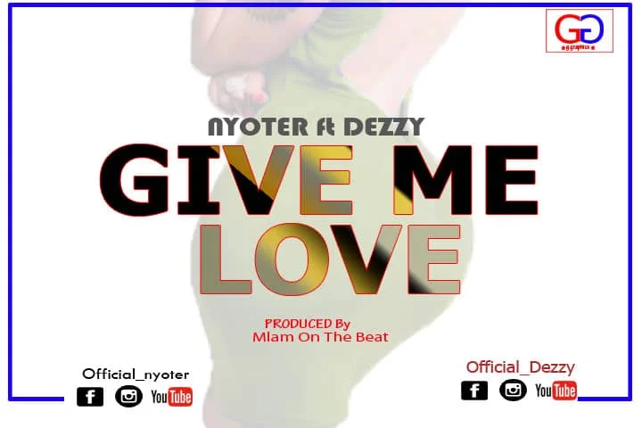 nyoter ft dezzy give me love