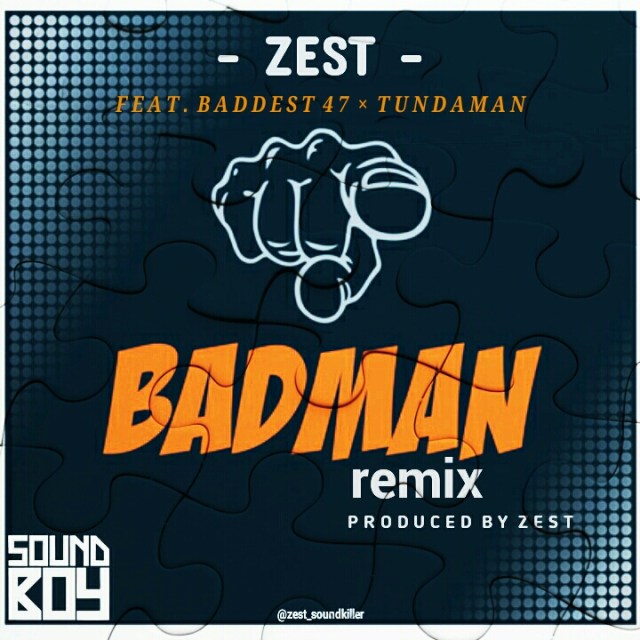 Zest x Baddest 47 x Tunda Man – Badman Remix