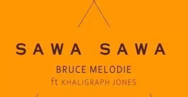 bruce melodie ft khaligraph jones sawa sawa